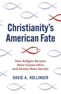 Christianity's American Fate: How Religion Became More Conservative and Society More Secular - Hardcover | Diverse Reads