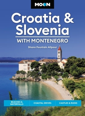 Moon Croatia & Slovenia: With Montenegro: Beaches & Waterfalls, Coastal Drives, Castles & Ruins - Paperback | Diverse Reads