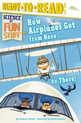 How Airplanes Get from Here . . . to There!: Ready-to-Read Level 3 - Paperback | Diverse Reads
