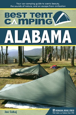 Best Tent Camping: Alabama: Your Car-Camping Guide to Scenic Beauty, the Sounds of Nature, and an Escape from Civilization - Paperback | Diverse Reads