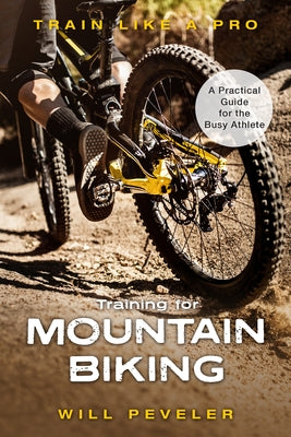 Training for Mountain Biking: A Practical Guide for the Busy Athlete - Hardcover | Diverse Reads
