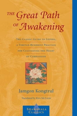 The Great Path of Awakening: The Classic Guide to Lojong, a Tibetan Buddhist Practice for Cultivating the Heart of Compassion - Paperback | Diverse Reads