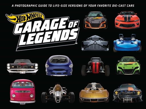 Hot Wheels: Garage of Legends: A Photographic Guide to 75+ Life-Size Versions of Your Favorite Die-cast Vehicles - from the classic Twin Mill to the Star Wars X-Wing Carship - Hardcover | Diverse Reads