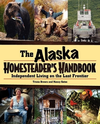 Alaska Homesteader's Handbook: Independent Living on the Last Frontier - Paperback | Diverse Reads