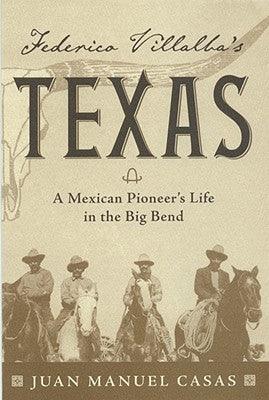 Federico Villalba's Texas: The Story of a Mexican Pioneer's Life in the Big Bend - Paperback | Diverse Reads