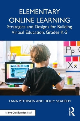 Elementary Online Learning: Strategies and Designs for Building Virtual Education, Grades K-5 - Paperback | Diverse Reads