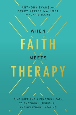 When Faith Meets Therapy: Find Hope and a Practical Path to Emotional, Spiritual, and Relational Healing - Paperback | Diverse Reads