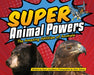 Super Animal Powers: The Amazing Abilities of Animals - Hardcover | Diverse Reads
