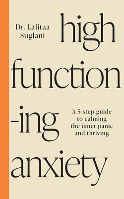High-Functioning Anxiety: A 5-Step Guide to Calming the Inner Panic and Thriving - Paperback | Diverse Reads