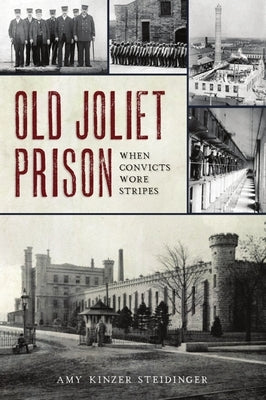 Old Joliet Prison: When Convicts Wore Stripes - Paperback | Diverse Reads
