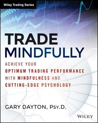 Trade Mindfully: Achieve Your Optimum Trading Performance with Mindfulness and Cutting-Edge Psychology / Edition 1 - Paperback | Diverse Reads