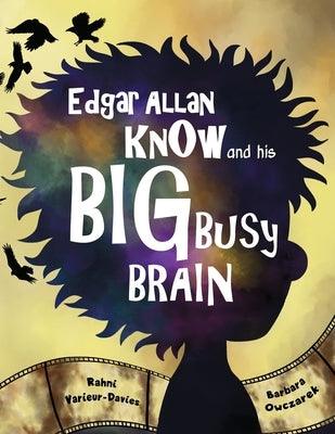 Edgar Allan Know and His Big Busy Brain - Paperback | Diverse Reads