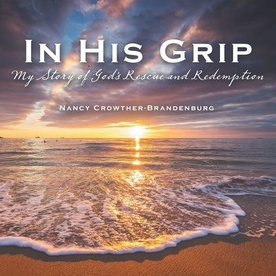 In His Grip: My Story of God's Rescue and Redemption - Paperback | Diverse Reads