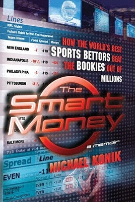 The Smart Money: How the World's Best Sports Bettors Beat the Bookies Out of Millions - Paperback | Diverse Reads