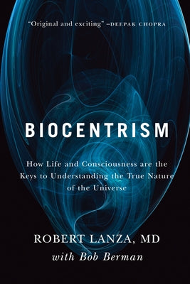Biocentrism: How Life and Consciousness are the Keys to Understanding the True Nature of the Universe - Paperback | Diverse Reads