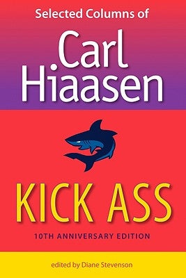 Kick Ass: Selected Columns of Carl Hiaasen / Edition 10 - Paperback | Diverse Reads