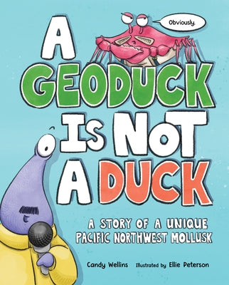 A Geoduck Is Not a Duck: A Story of a Unique Pacific Northwest Mollusk - Hardcover | Diverse Reads