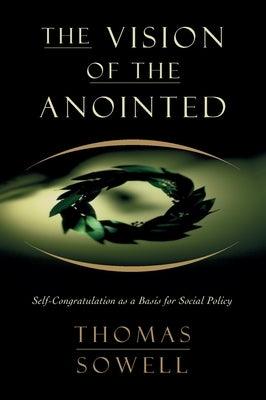 The Vision of the Annointed: Self-Congratulation as a Basis for Social Policy - Paperback | Diverse Reads
