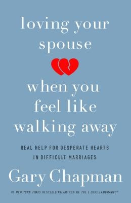 Loving Your Spouse When You Feel Like Walking Away: Real Help for Desperate Hearts in Difficult Marriages - Paperback | Diverse Reads