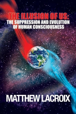 The Illusion of Us: The Suppression and Evolution of Human Consciousness - Paperback | Diverse Reads