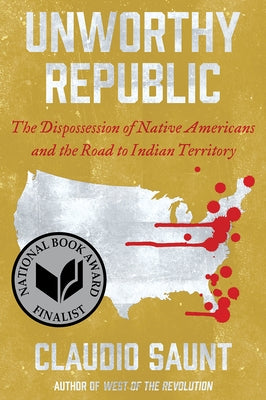 Unworthy Republic: The Dispossession of Native Americans and the Road to Indian Territory - Paperback | Diverse Reads