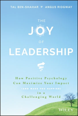 The Joy of Leadership: How Positive Psychology Can Maximize Your Impact (and Make You Happier) in a Challenging World - Hardcover | Diverse Reads