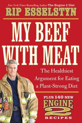My Beef with Meat: The Healthiest Argument for Eating a Plant-Strong Diet--Plus 140 New Engine 2 Recipes - Hardcover | Diverse Reads