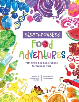 STEAM-Powered Food Adventures: 101+ Child-Led Explorations for Curious Kids - Paperback | Diverse Reads