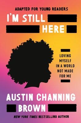 I'm Still Here (Adapted for Young Readers): Loving Myself in a World Not Made for Me - Hardcover | Diverse Reads