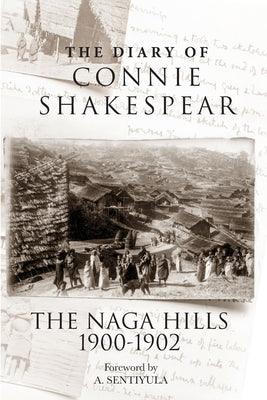The Diary of Connie Shakespear: The Naga Hills 1900-1902 - Paperback | Diverse Reads