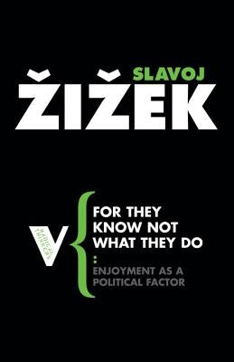 For They Know Not What They Do: Enjoyment as a Political Factor - Paperback | Diverse Reads