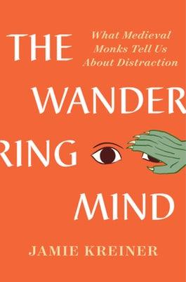 The Wandering Mind: What Medieval Monks Tell Us about Distraction - Hardcover | Diverse Reads