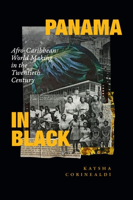 Panama in Black: Afro-Caribbean World Making in the Twentieth Century - Paperback | Diverse Reads