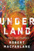 Underland: A Deep Time Journey - Hardcover | Diverse Reads