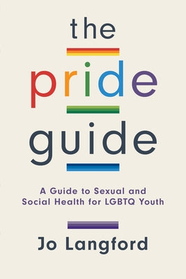 The Pride Guide: A Guide to Sexual and Social Health for LGBTQ Youth - Paperback | Diverse Reads