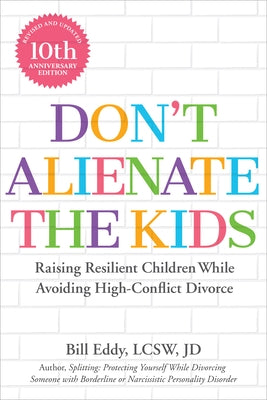 Don't Alienate the Kids!: Raising Resilient Children While Avoiding High-Conflict Divorce - Paperback | Diverse Reads