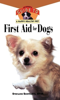 First Aid For Dogs: An Owner's Guide to a Happy Healthy Pet - Hardcover | Diverse Reads