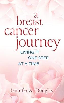A Breast Cancer Journey: Living It One Step at a Time - Paperback | Diverse Reads