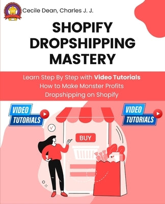 Shopify Dropshipping Mastery: Learn Step By Step with Video Tutorials How to Make Monster Profits Dropshipping on Shopify - Paperback | Diverse Reads