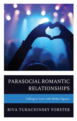 Parasocial Romantic Relationships: Falling in Love with Media Figures - Paperback | Diverse Reads