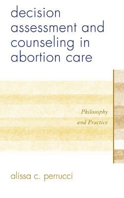 Decision Assessment and Counseling in Abortion Care: Philosophy and Practice - Hardcover | Diverse Reads