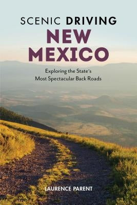 Scenic Driving New Mexico: Exploring the State's Most Spectacular Back Roads - Paperback | Diverse Reads
