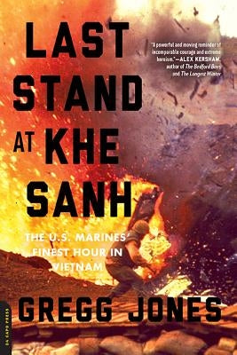 Last Stand at Khe Sanh: The U.S. Marines' Finest Hour in Vietnam - Paperback | Diverse Reads