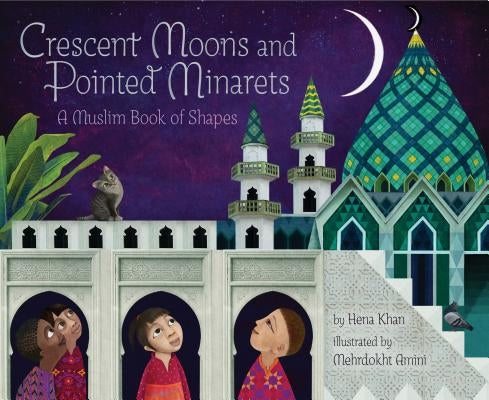 Crescent Moons and Pointed Minarets: A Muslim Book of Shapes (Islamic Book of Shapes for Kids, Toddler Book about Religion, Concept book for Toddlers) - Hardcover | Diverse Reads