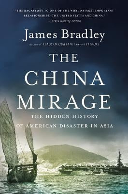 The China Mirage: The Hidden History of American Disaster in Asia - Paperback | Diverse Reads