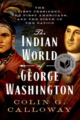 The Indian World of George Washington: The First President, the First Americans, and the Birth of the Nation - Paperback | Diverse Reads