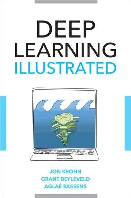 Deep Learning Illustrated: A Visual, Interactive Guide to Artificial Intelligence / Edition 1 - Paperback | Diverse Reads