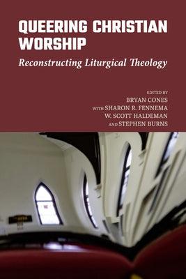 Queering Christian Worship: Reconstructing Liturgical Theology - Paperback | Diverse Reads