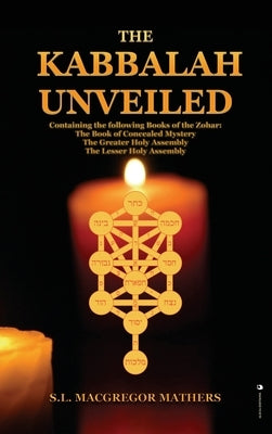 The Kabbalah Unveiled: Containing the following Books of the Zohar: The Book of Concealed Mystery; The Greater Holy Assembly; The Lesser Holy Assembly - Hardcover | Diverse Reads