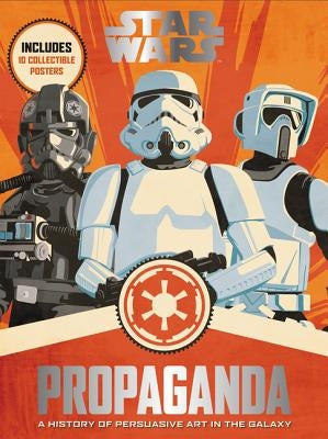 Star Wars Propaganda: A History of Persuasive Art in the Galaxy - Hardcover | Diverse Reads